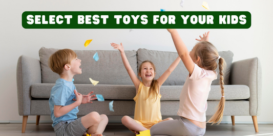 How to select best toys for your babies, toddlers, and Kids?