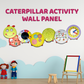 Caterpillar Activity Wall Panel